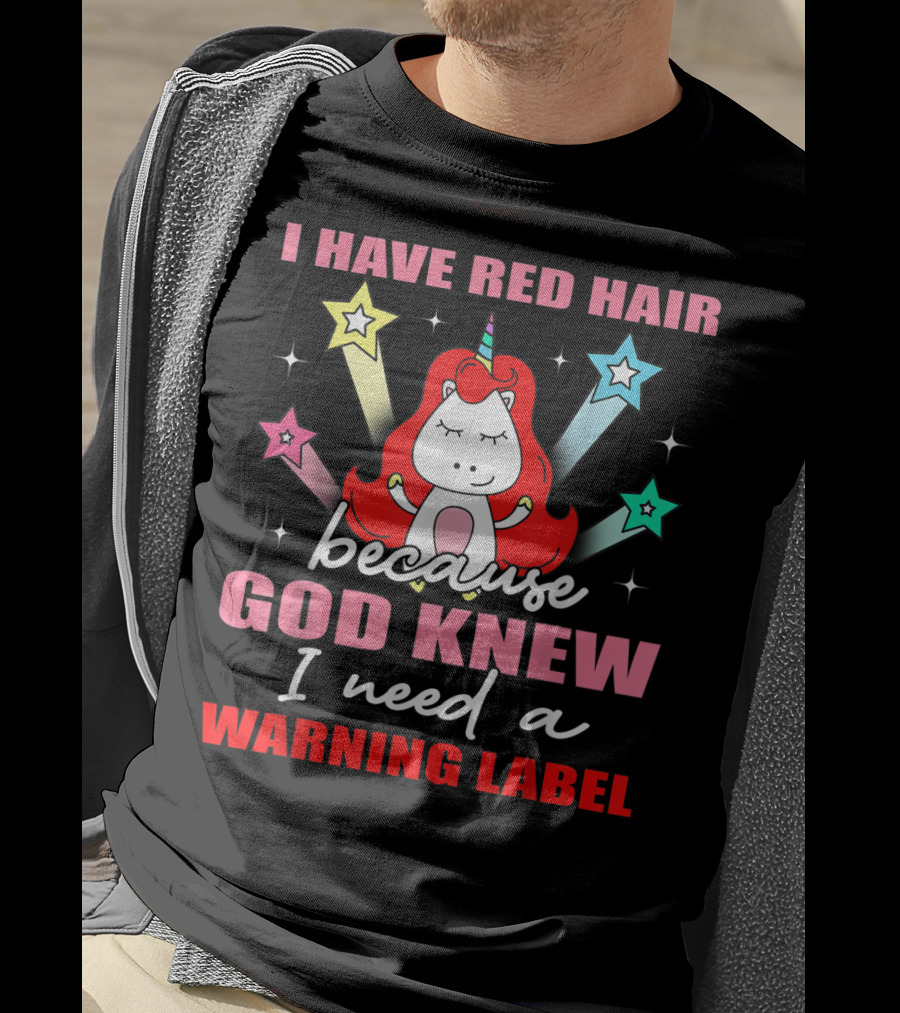 I Have Red Hair Because God Knew I Need A Warning Label Unicorn Stars T-Shirt