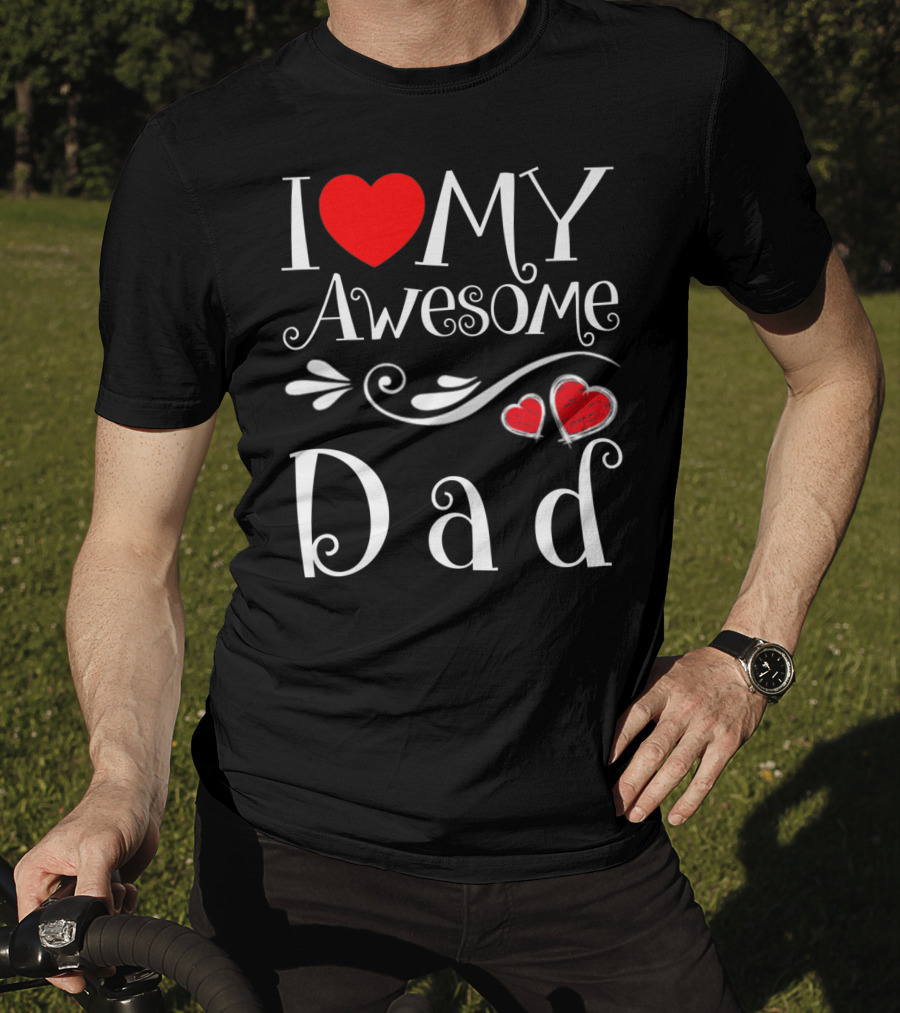 I Love My Awesome Dad Heart Parents Day T-Shirt