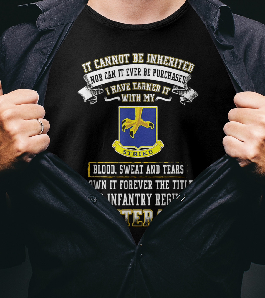 It Cannot Be Inherited Nor Can It Ever Be Purchased I Have Earned It With My Blood Sweat And Tears 502nd Infantry Regiment Veteran T-Shirt