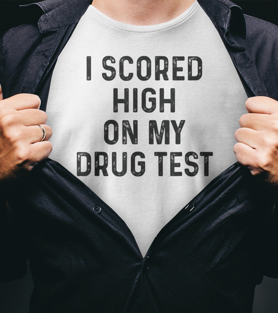 I Scored High On My Drug Test Funny Weed Joke Stoner Humor T-Shirt