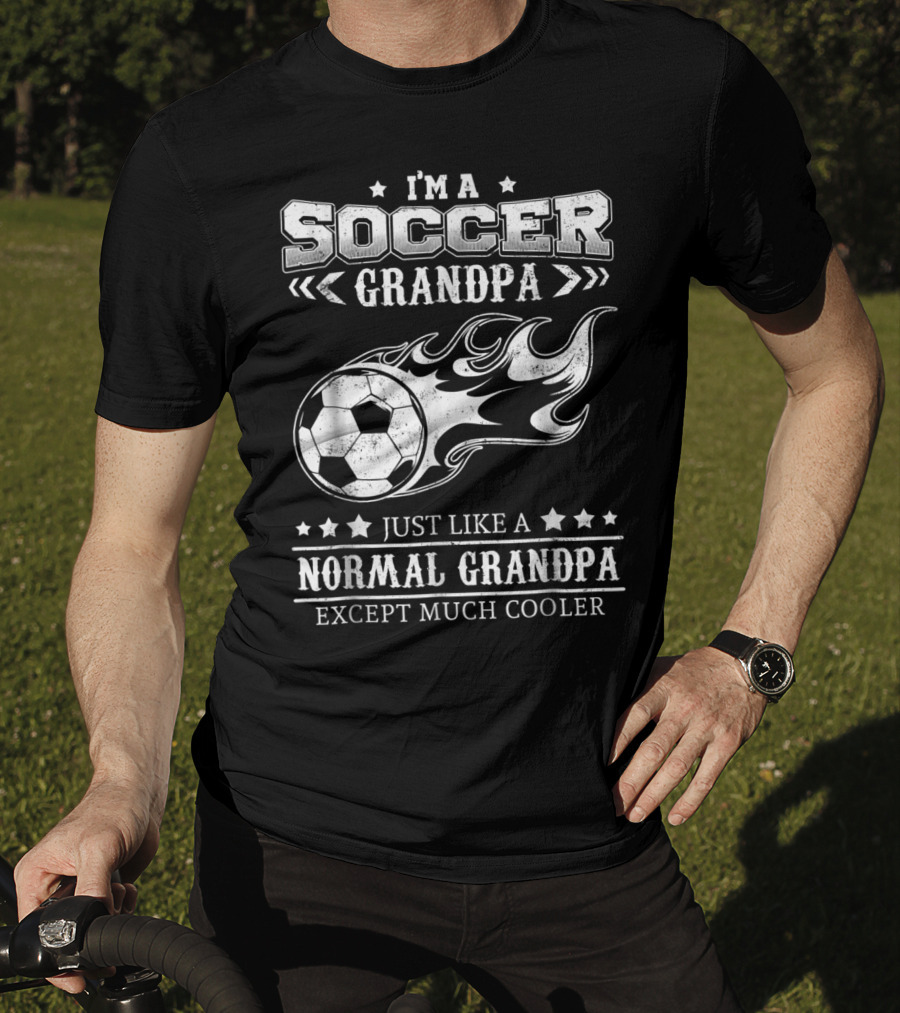 I'm A Soccer Grandpa Just Like A Normal Grandpa Except Much Cooler T-Shirt