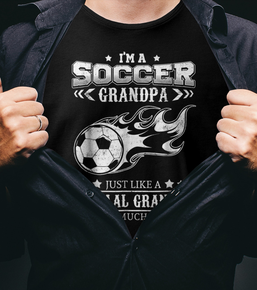 I'm A Soccer Grandpa Just Like A Normal Grandpa Except Much Cooler T-Shirt