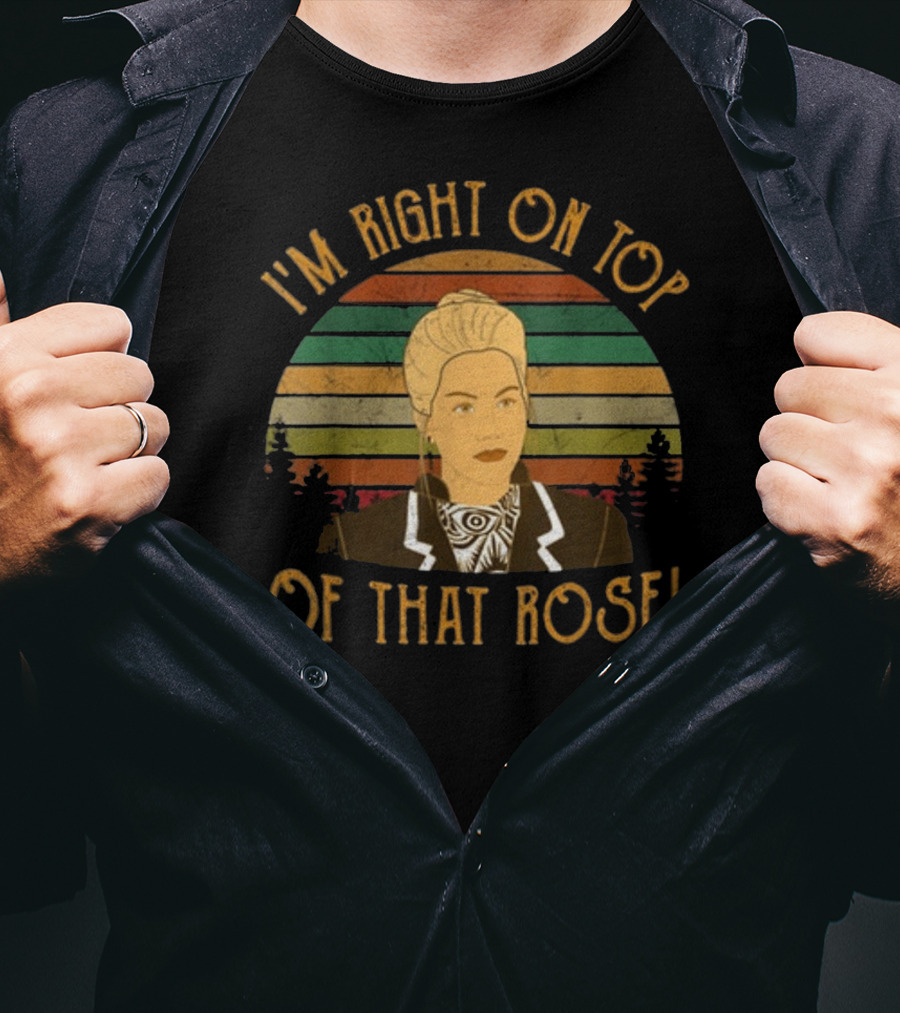 I'm Right On Top Of That Rose Vintage Striped Background With Character T-Shirt
