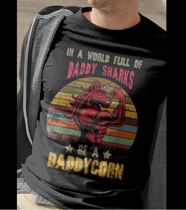 In A World Full Of Daddy Sharks Be A Daddycorn Vintage Unicorn T-Shirt