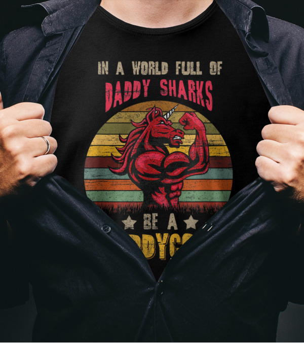 In A World Full Of Daddy Sharks Be A Daddycorn Vintage Unicorn T-Shirt