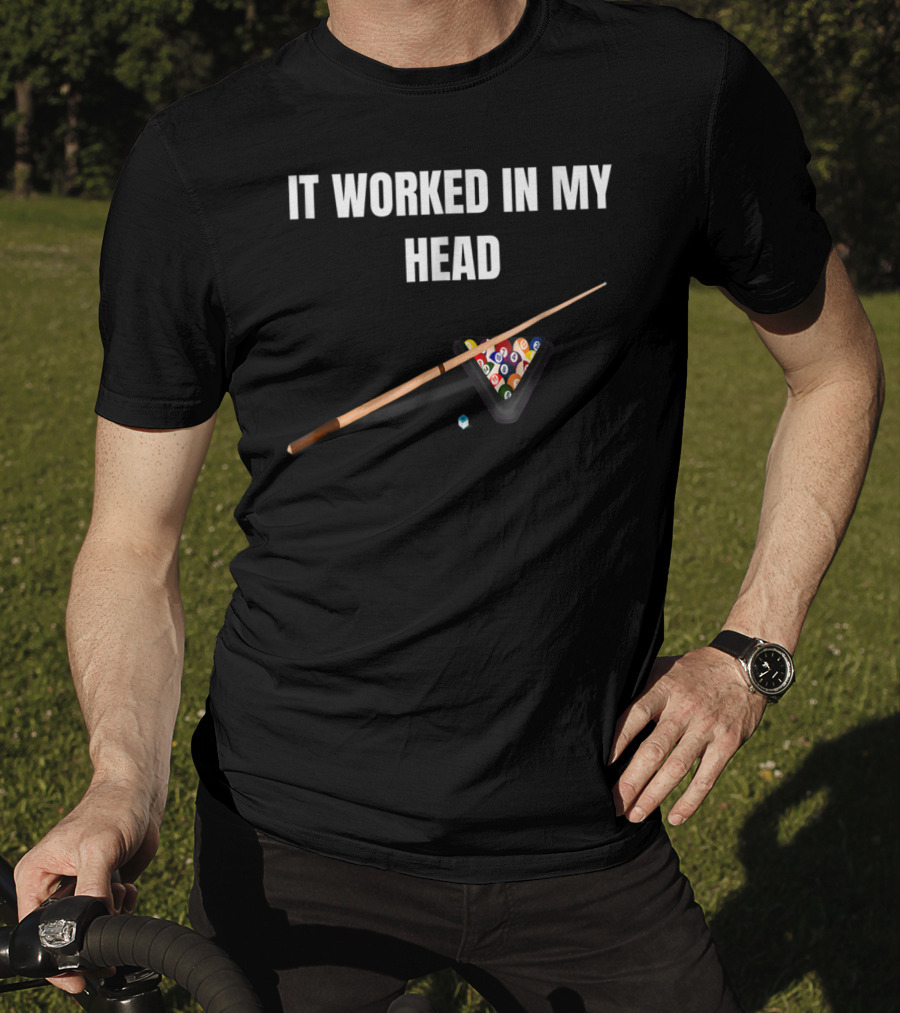 It Worked In My Head Pool Billiard Cue And Rack Balls T-Shirt