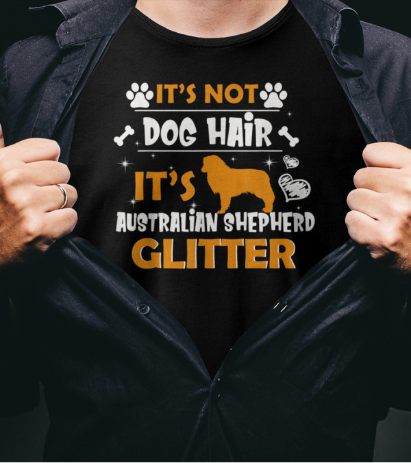 It's Not Dog Hair It's Australian Shepherd Glitter T-Shirt