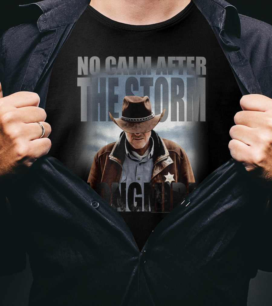 No Calm After The Storm Longmire T-Shirt