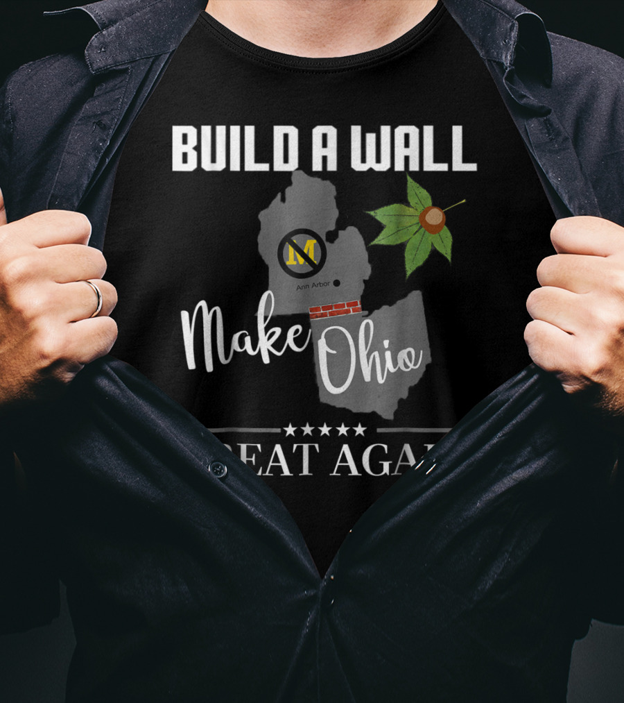 Build A Wall Make Ohio Great Again State Football Ann Arbor Leaf T-Shirt