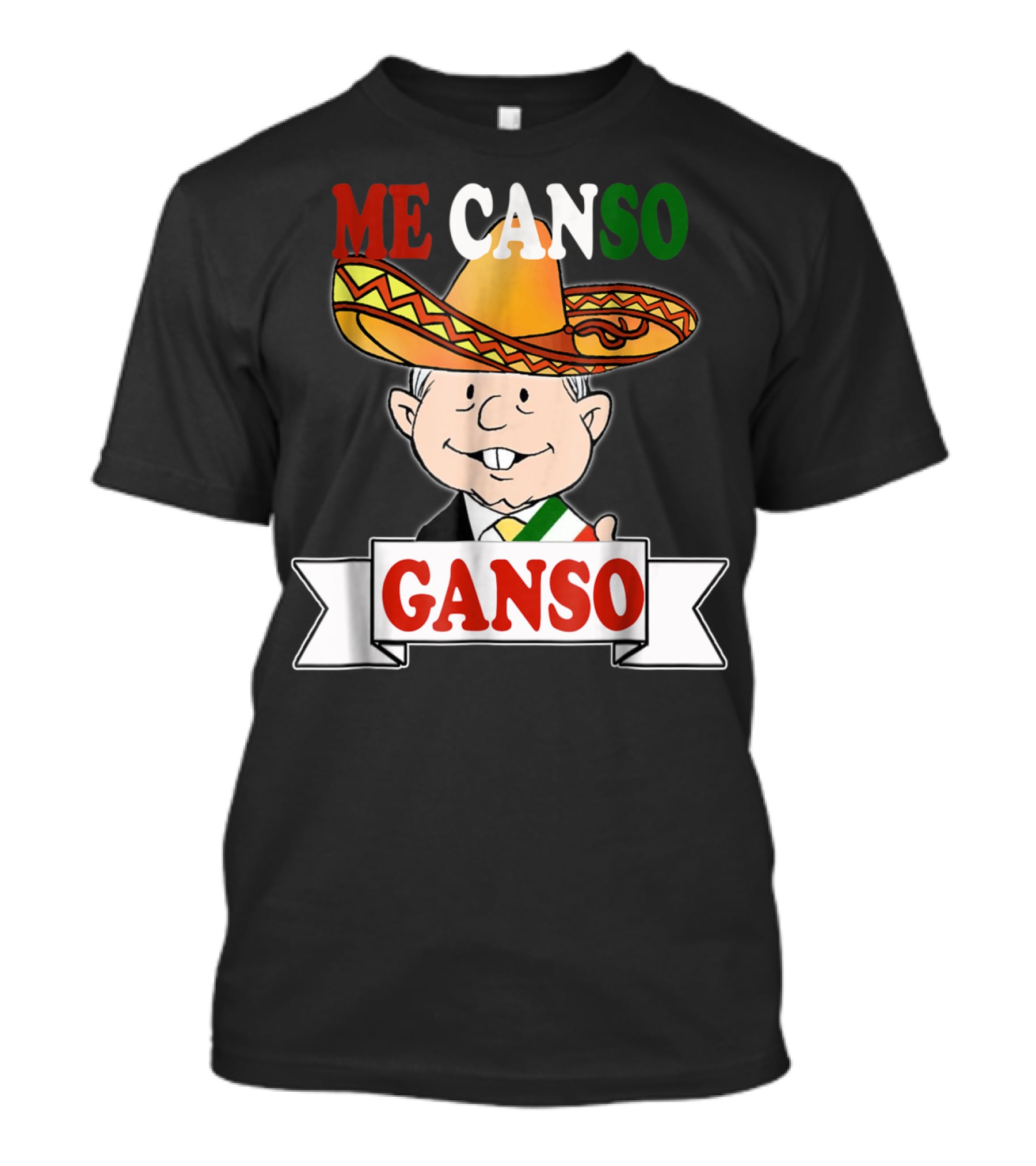 Me Canso Ganso AMLO La Esperanza De México Sombrero Mexican Flag Colors T-Shirt