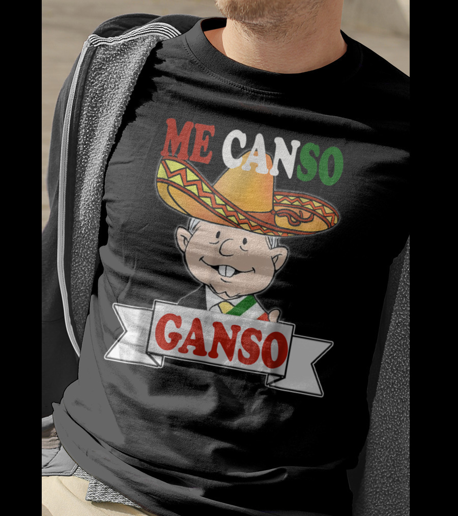 Me Canso Ganso AMLO La Esperanza De México Sombrero Mexican Flag Colors T-Shirt