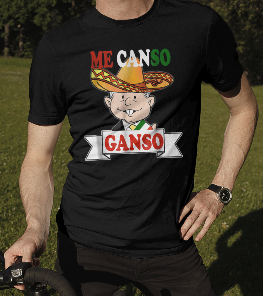 Me Canso Ganso AMLO La Esperanza De México Sombrero Mexican Flag Colors T-Shirt