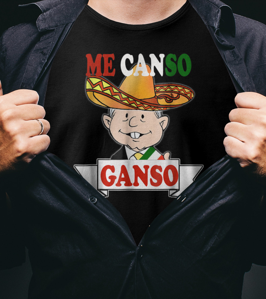 Me Canso Ganso AMLO La Esperanza De México Sombrero Mexican Flag Colors T-Shirt