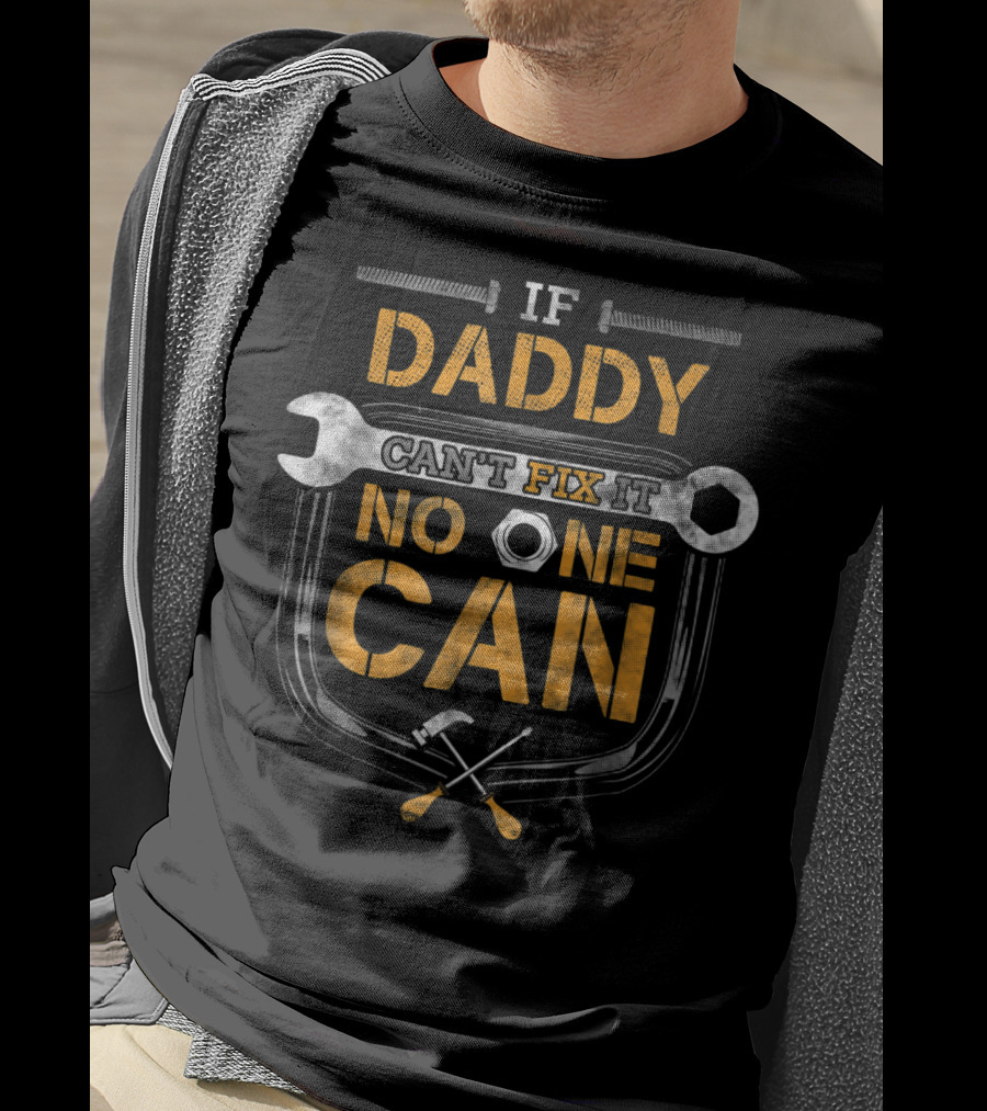If Daddy Can't Fix It No One Can Wrench And Hammer Mechanic Tools T-Shirt