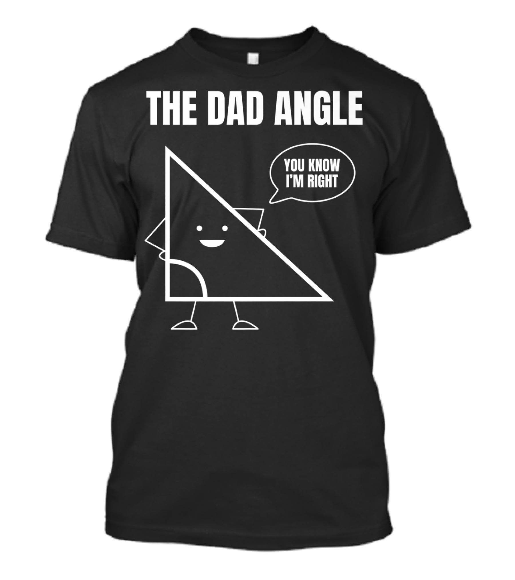 Mens Funny Math Joke You Know I'm Right Angle Dad Angle Fathers T-Shirt