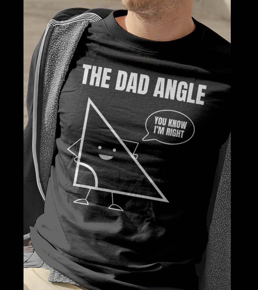 Mens Funny Math Joke You Know I'm Right Angle Dad Angle Fathers T-Shirt