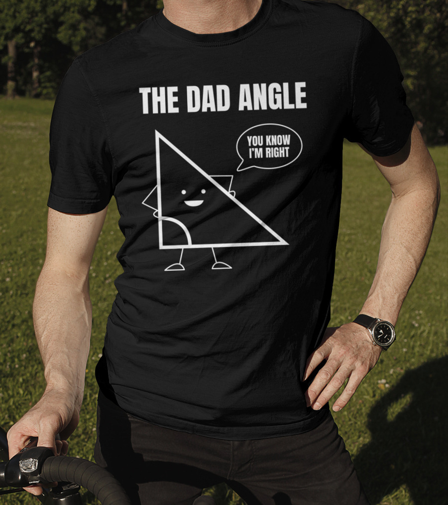 Mens Funny Math Joke You Know I'm Right Angle Dad Angle Fathers T-Shirt