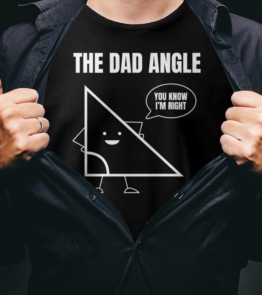 Mens Funny Math Joke You Know I'm Right Angle Dad Angle Fathers T-Shirt