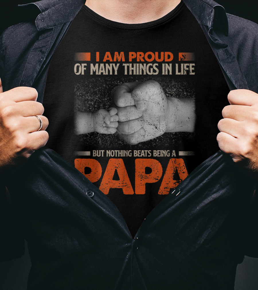 I Am Proud Of Many Things In Life But Nothing Beats Being A Papa T-Shirt