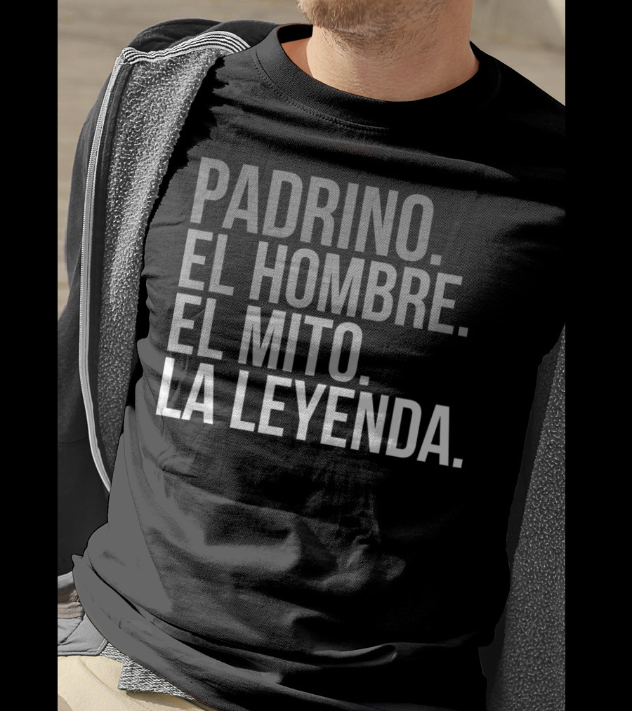 Padrino El Hombre El Mito La Leyenda Godfather Legend T-Shirt