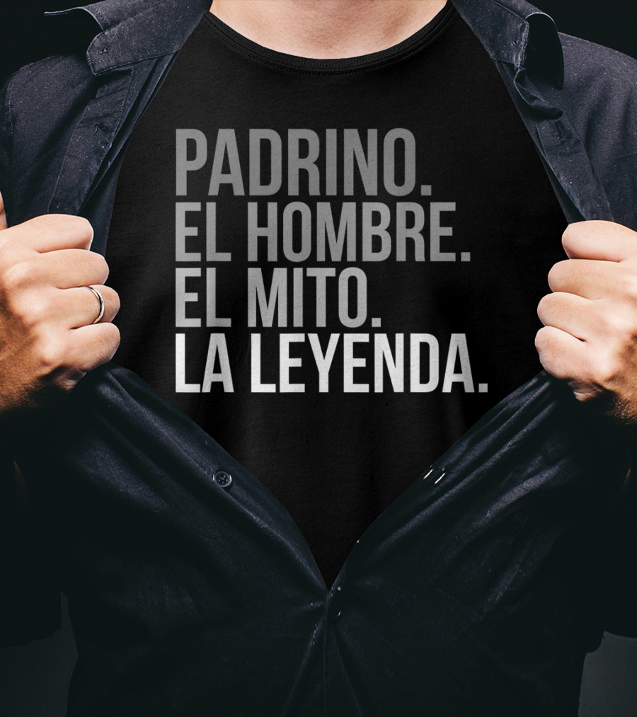 Padrino El Hombre El Mito La Leyenda Godfather Legend T-Shirt