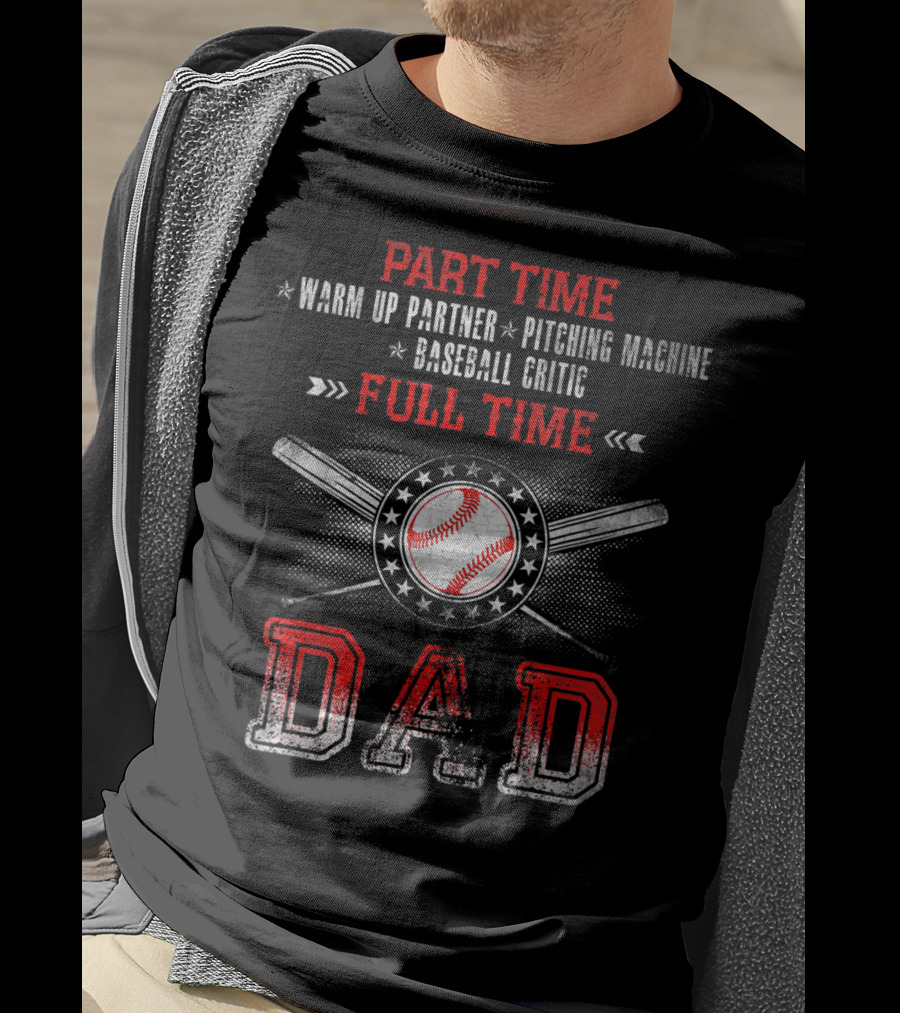 Part Time Warm Up Partner Pitching Machine Baseball Critic Full Time Dad T-Shirt