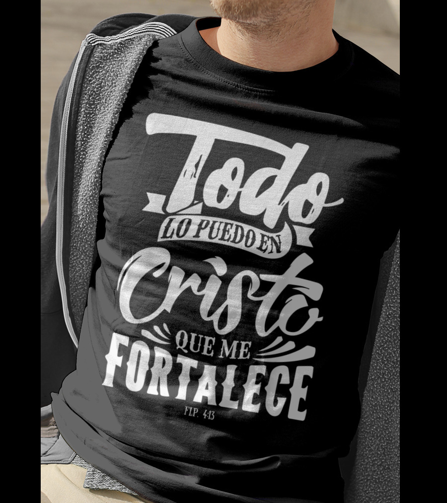 Mensajes Bíblicos Español Para Cristianos Todo Lo Puedo En Cristo Que Me Fortalece Flp. 4:13 T-Shirt