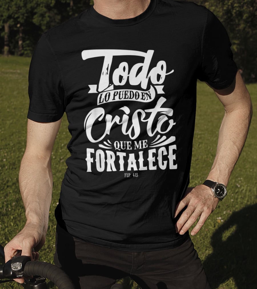 Mensajes Bíblicos Español Para Cristianos Todo Lo Puedo En Cristo Que Me Fortalece Flp. 4:13 T-Shirt