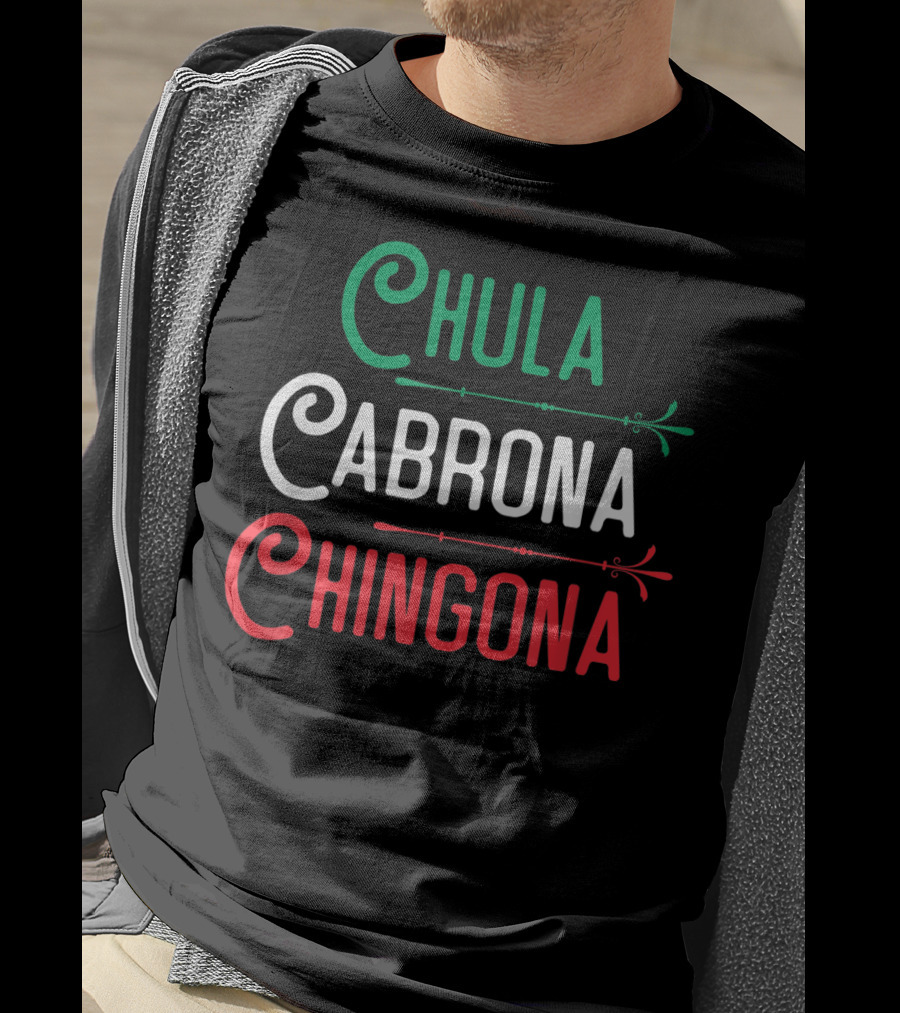 Chula Cabrona Chingona Mexicana Chula Cabrona Chingona Mexican Girl T-Shirt