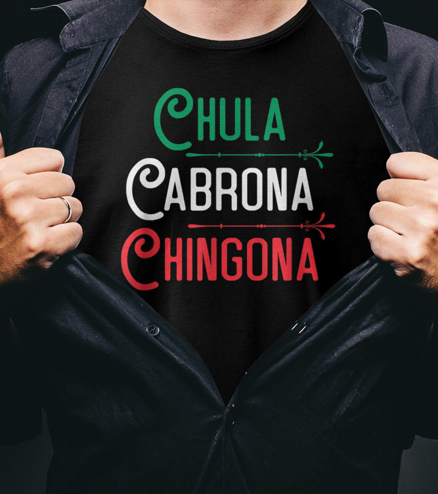 Chula Cabrona Chingona Mexicana Chula Cabrona Chingona Mexican Girl T-Shirt