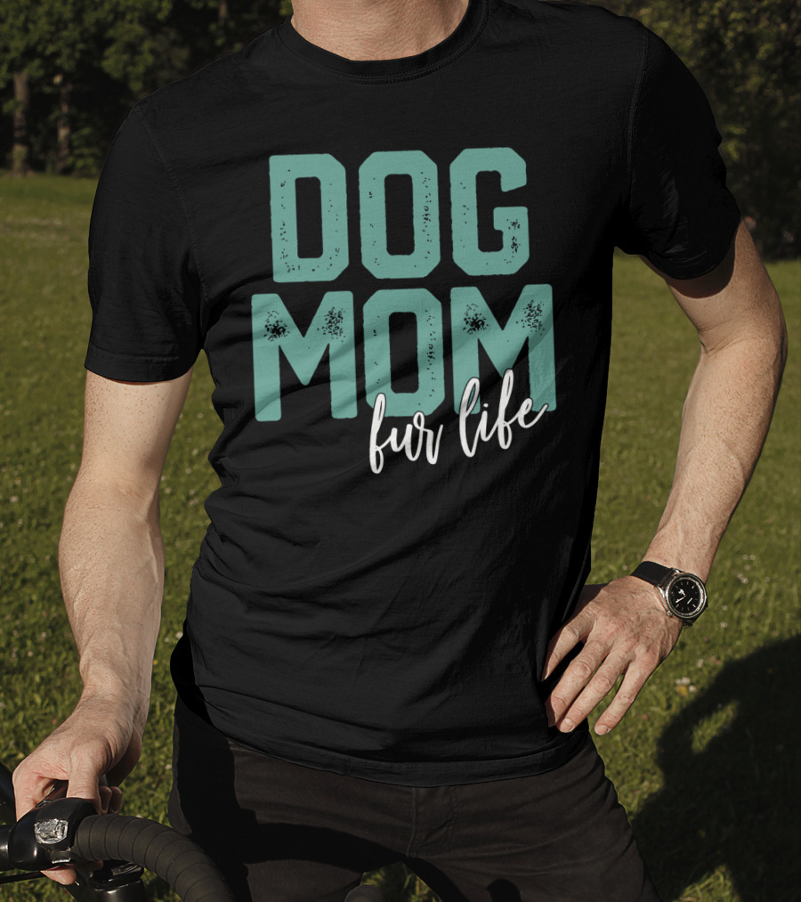 Dog Mom Fur Life Mother's Day T-Shirt