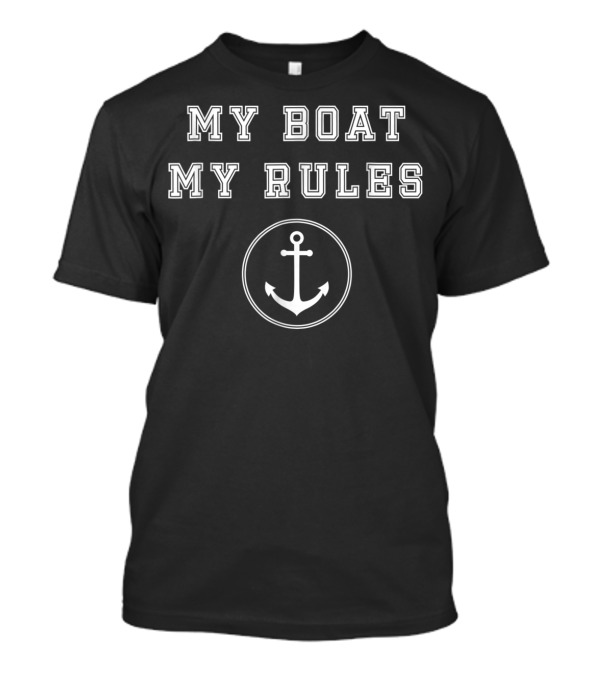 MY BOAT MY RULES Funny Anchor Captains Sail T-Shirt