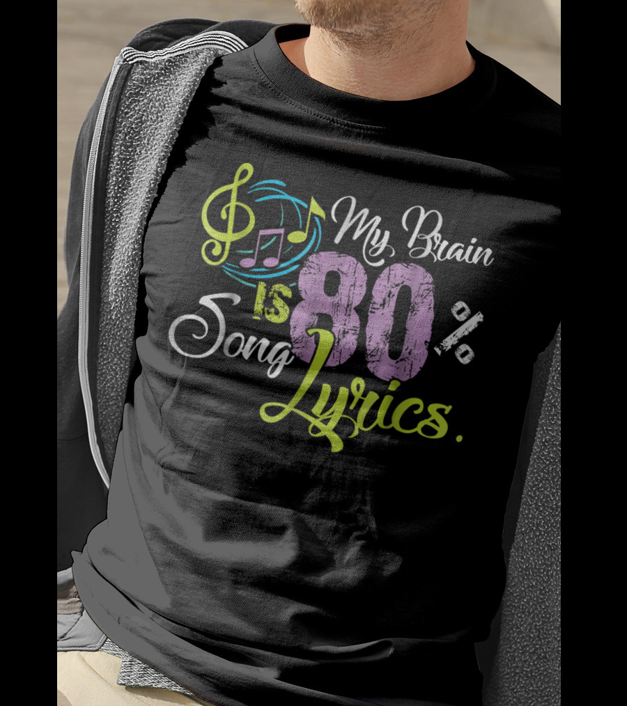 My Brain Is 80 Percent Song Lyrics Funny Music Lover T-Shirt