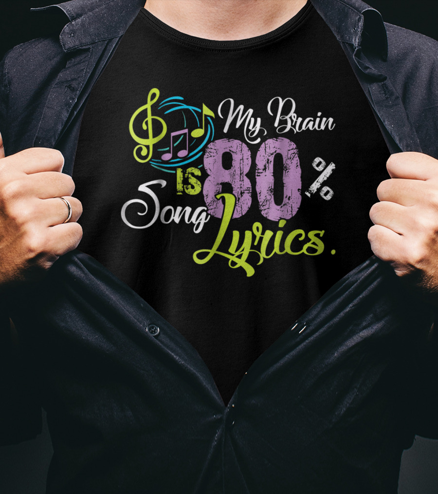 My Brain Is 80 Percent Song Lyrics Funny Music Lover T-Shirt