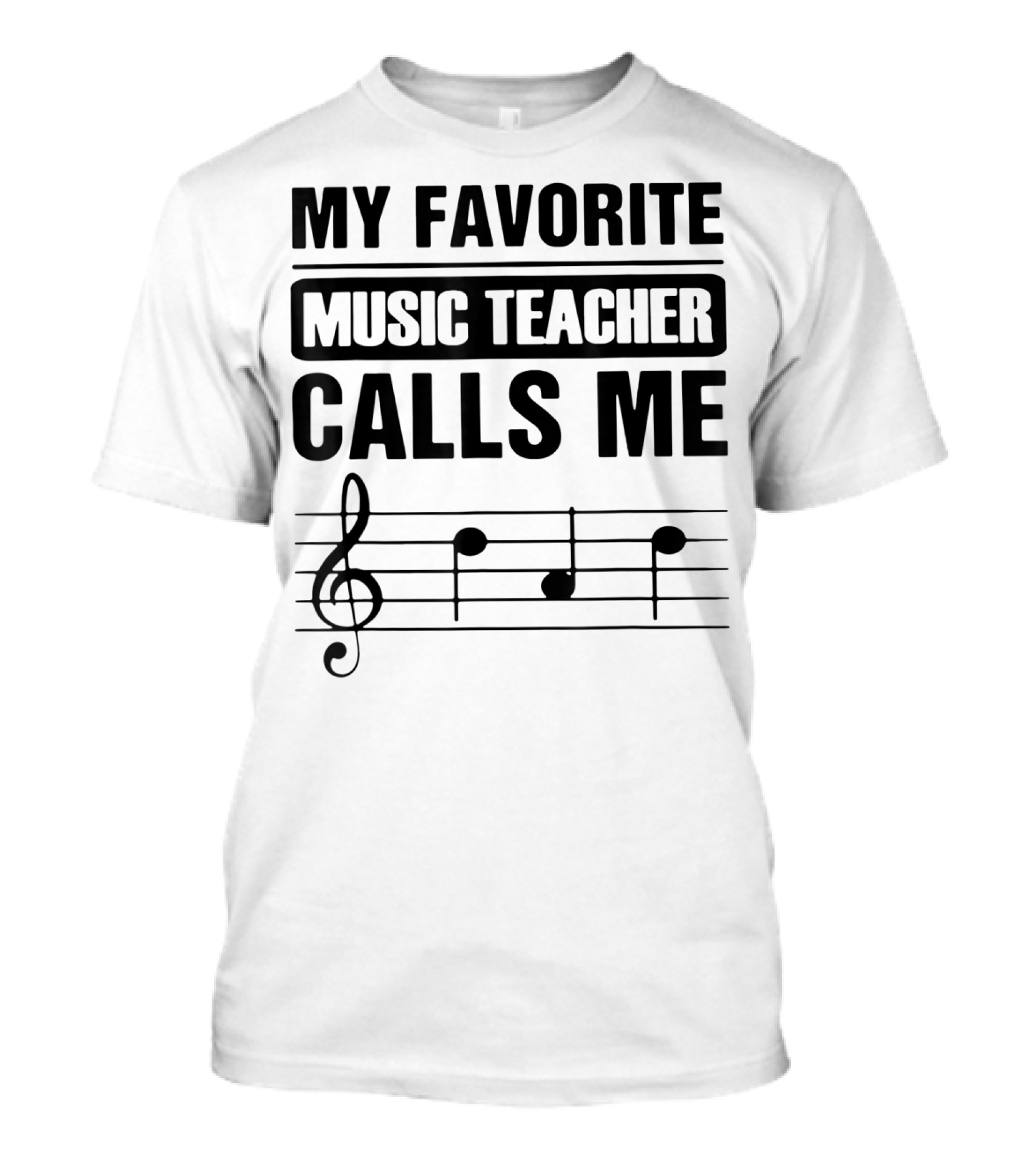 My Favorite Music Teacher Calls Me Teacher With Treble Clef And Musical Notes T-Shirt