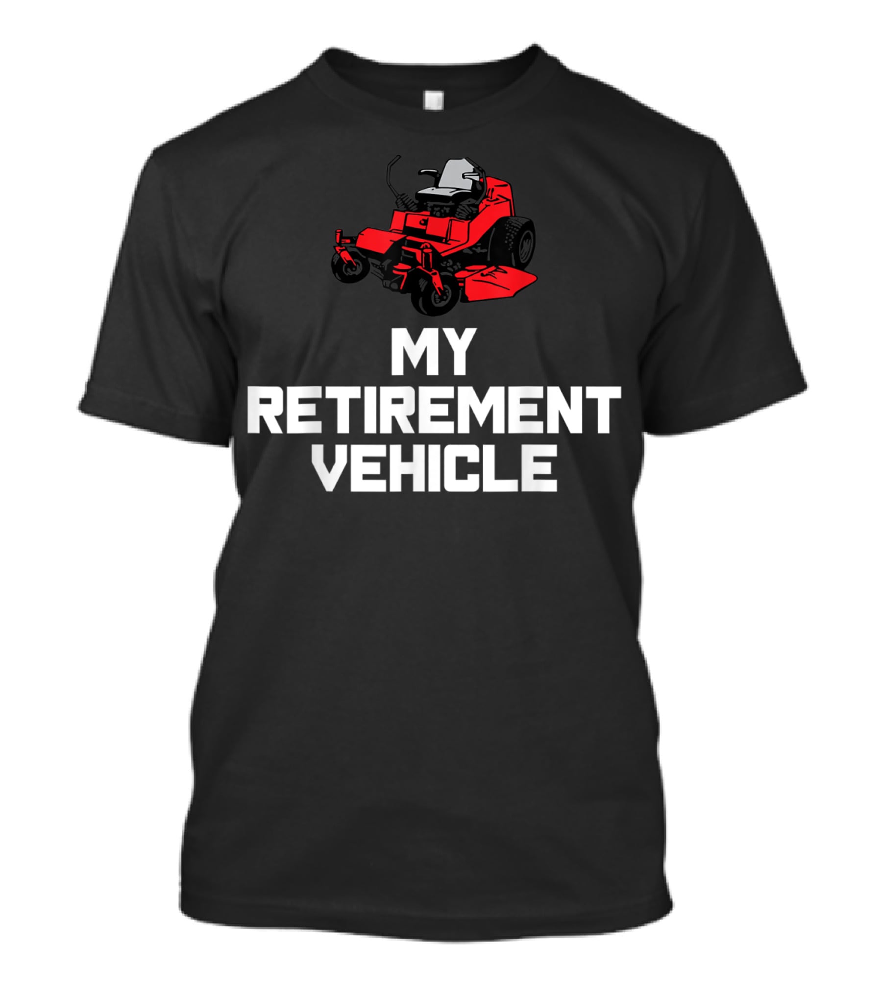 My Retirement Vehicle Funny Zero Turn Mower T-Shirt