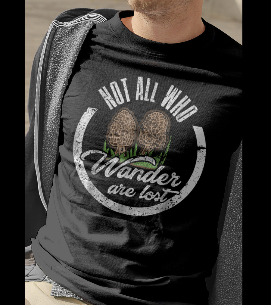Not All Who Wander Are Lost Morel Mushroom T-Shirt