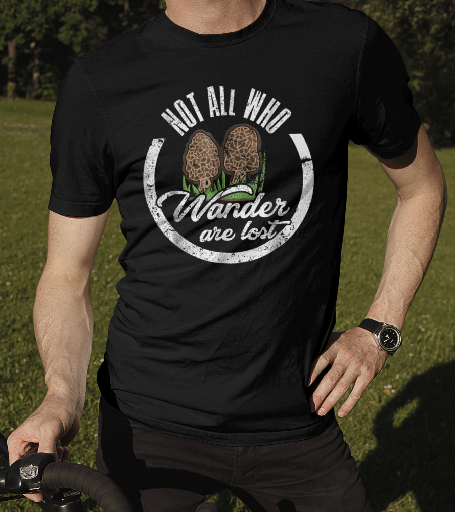 Not All Who Wander Are Lost Morel Mushroom T-Shirt