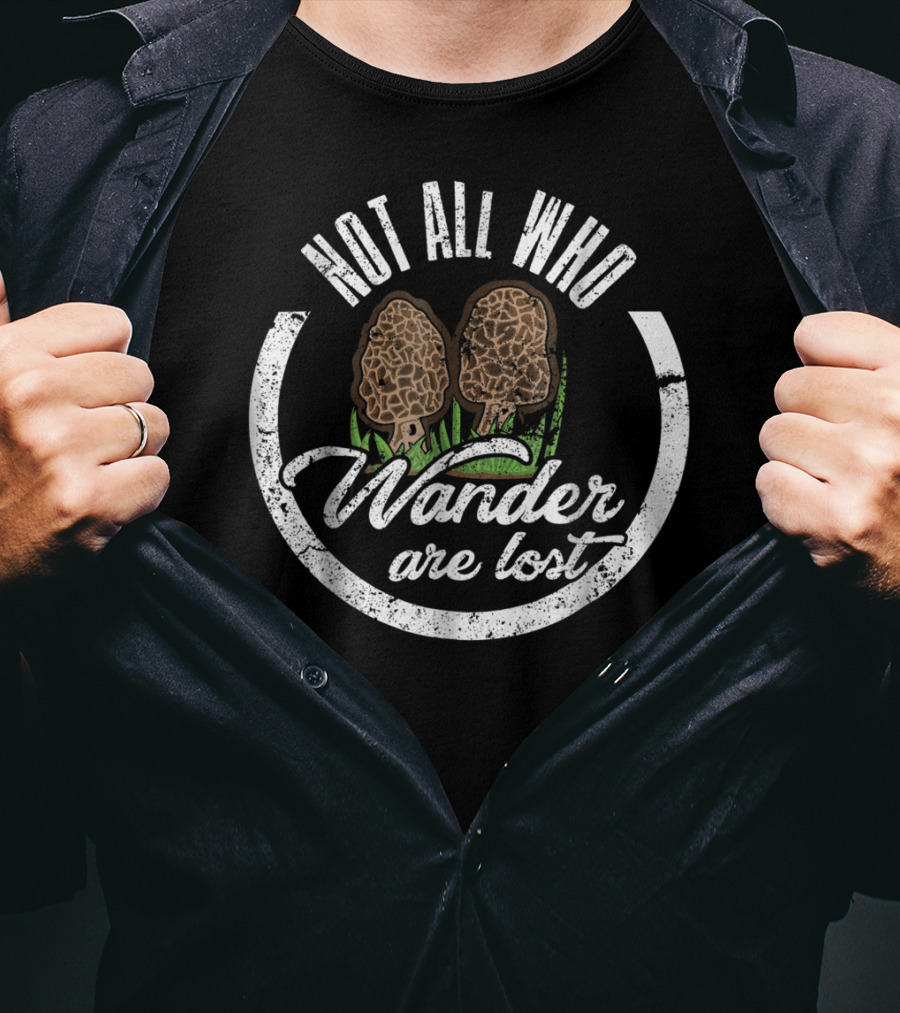 Not All Who Wander Are Lost Morel Mushroom T-Shirt