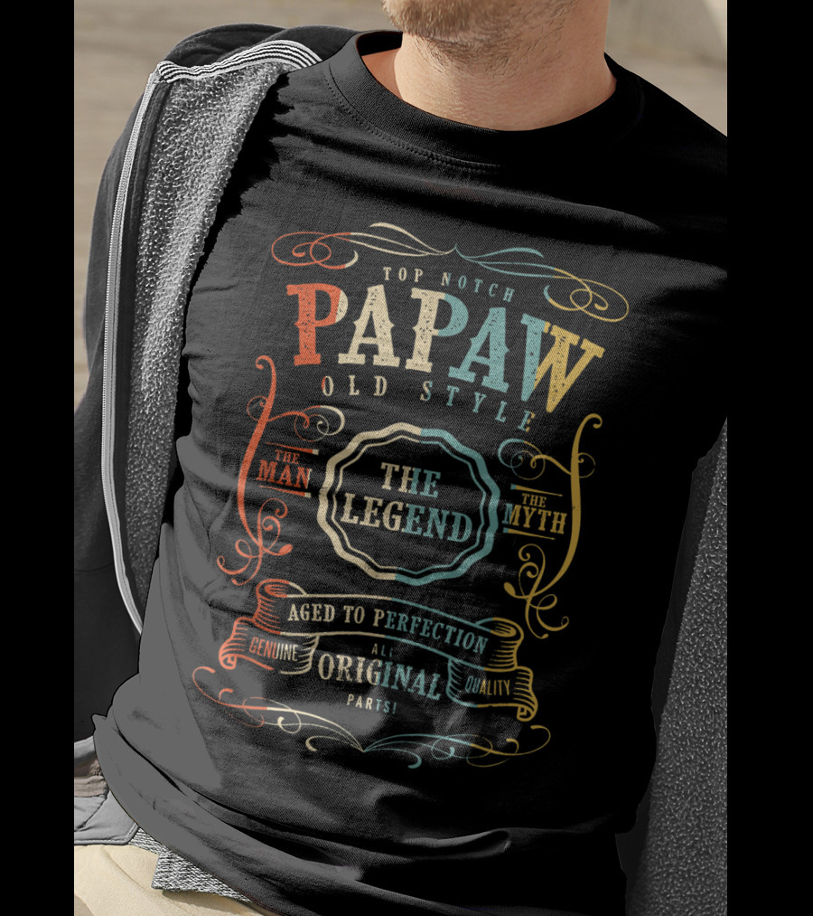 Top Notch Papaw Old Style The Man The Myth The Legend Aged To Perfection Genuine Quality All Original Parts T-Shirt