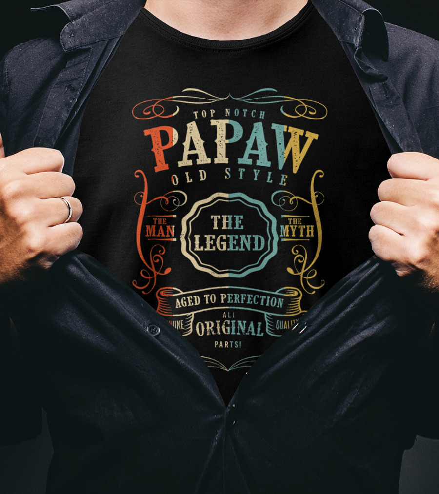Top Notch Papaw Old Style The Man The Myth The Legend Aged To Perfection Genuine Quality All Original Parts T-Shirt