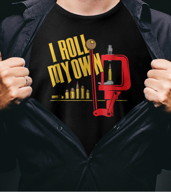 I Roll My Own Reloading Press And Bullets Patriot Patch Co T-Shirt