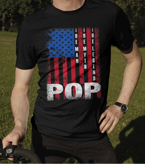 Pop The Man The Myth The Legend American Flag T-Shirt