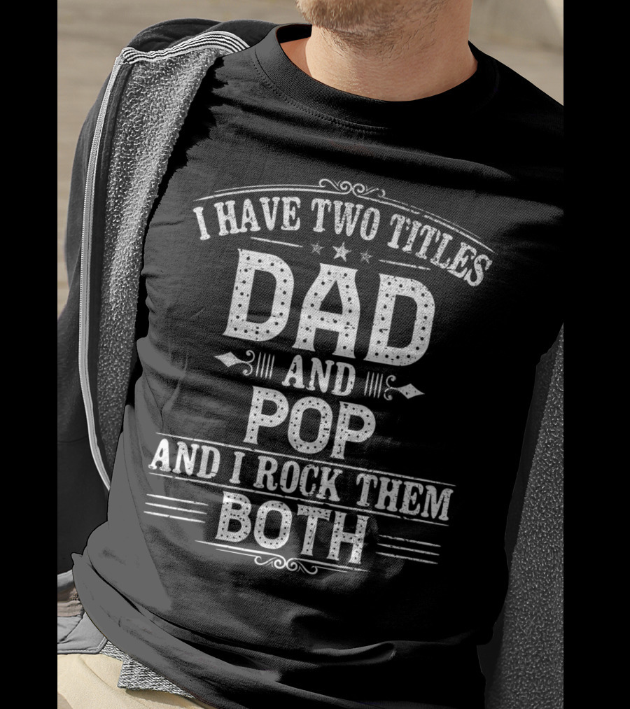 I Have Two Titles Dad And Pop And I Rock Them Both T-Shirt