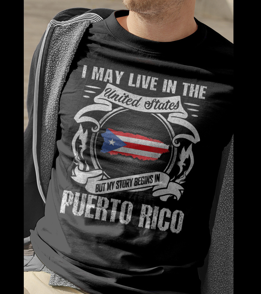 I May Live In The United States But My Story Begins In Puerto Rico T-Shirt