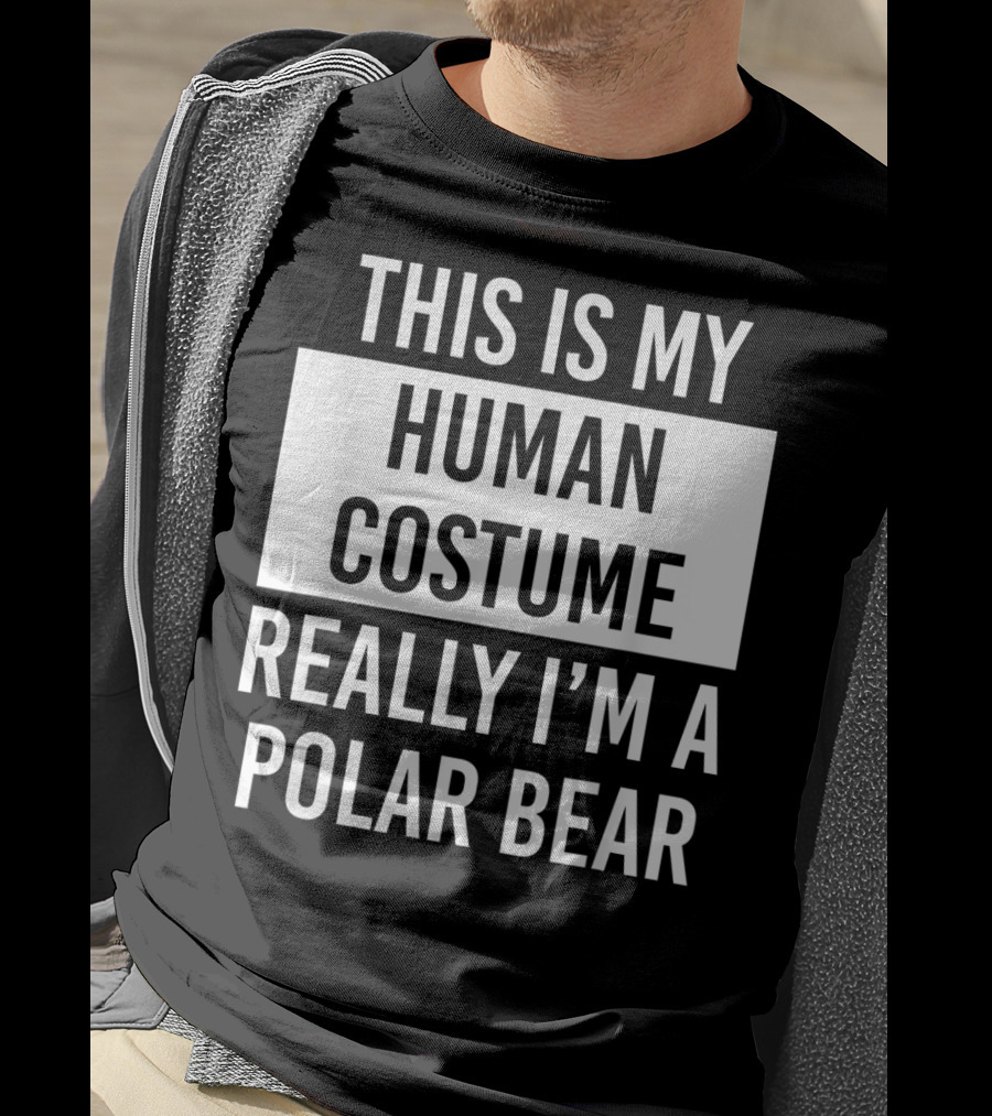 This Is My Human Costume Really I'm A Polar Bear T-Shirt