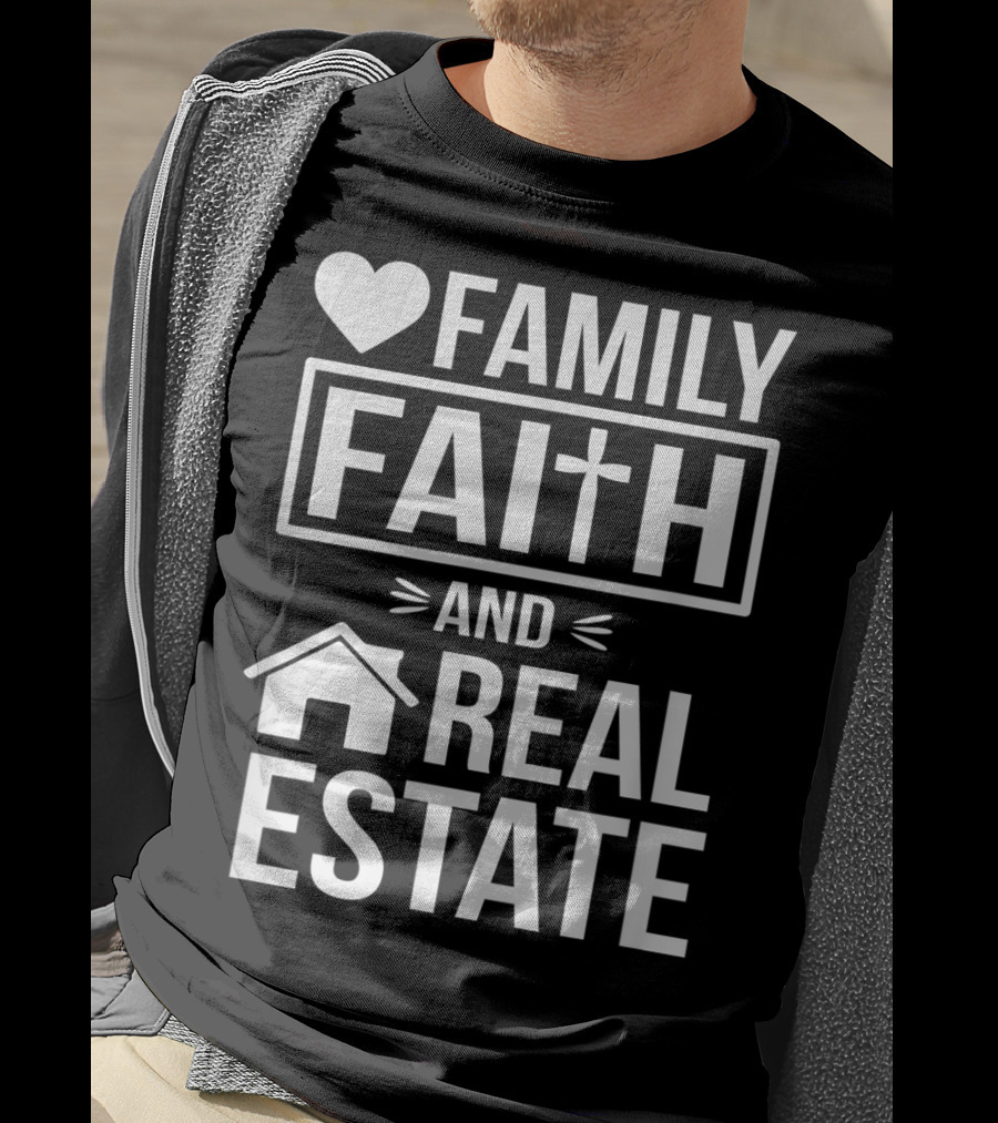 Family Faith And Real Estate Realtor Funny T-Shirt