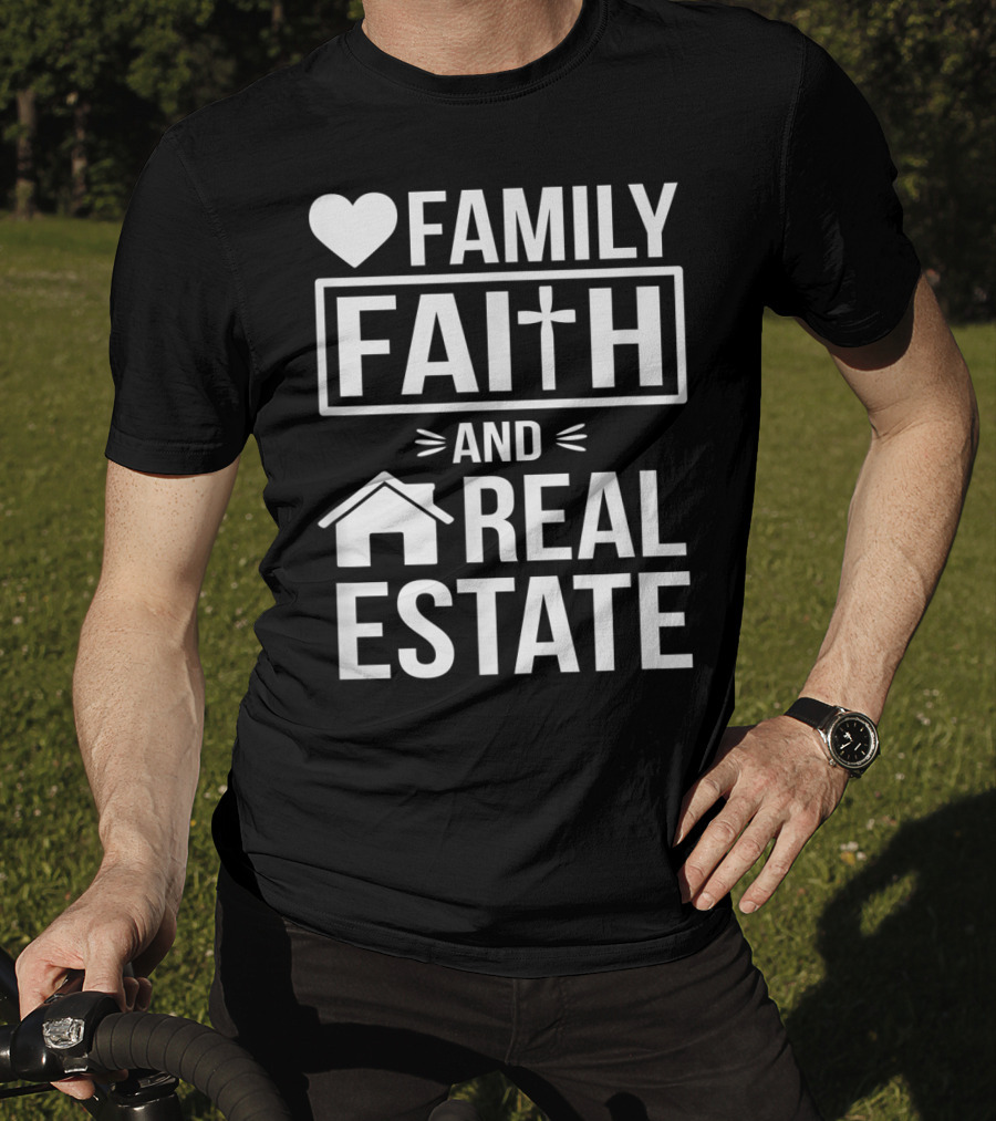 Family Faith And Real Estate Realtor Funny T-Shirt