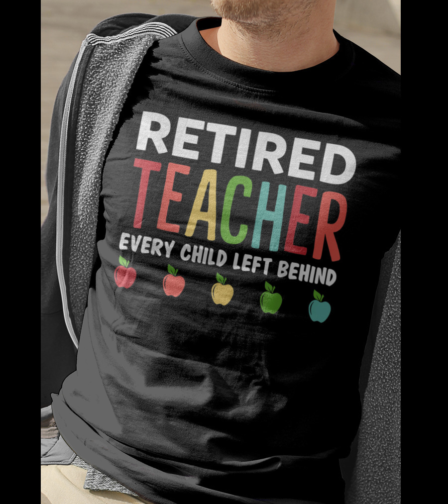 Retired Teacher Every Child Left Behind Apples T-Shirt