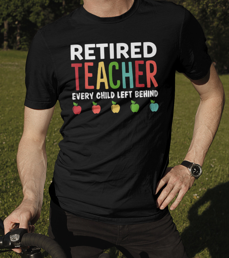 Retired Teacher Every Child Left Behind Apples T-Shirt